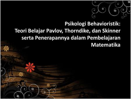 Psikologi Behavioristik: Teori Belajar Pavlov, Thorndike, dan Skinner serta Penerapannya dalam Pembelajaran Matematika.