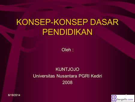 KONSEP-KONSEP DASAR PENDIDIKAN Oleh : KUNTJOJO Universitas Nusantara PGRI Kediri 2008 6/19/20141.