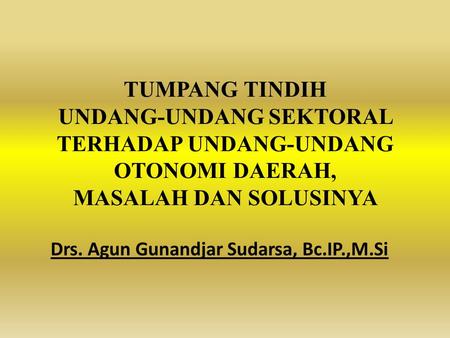 Drs. Agun Gunandjar Sudarsa, Bc.IP.,M.Si