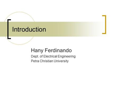 Introduction Hany Ferdinando Dept. of Electrical Engineering Petra Christian University.