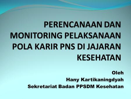 Oleh Hany Kartikaningdyah Sekretariat Badan PPSDM Kesehatan.