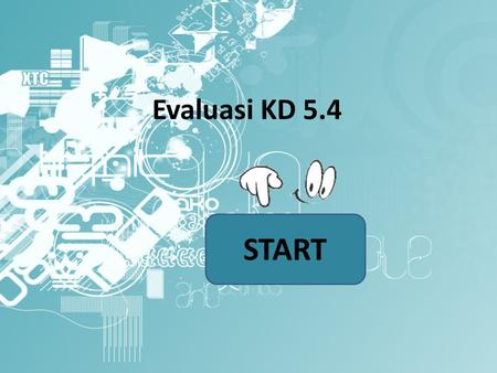 Evaluasi KD 5.4 START.