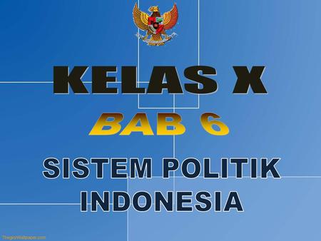 KELAS X BAB 6 SISTEM POLITIK INDONESIA.