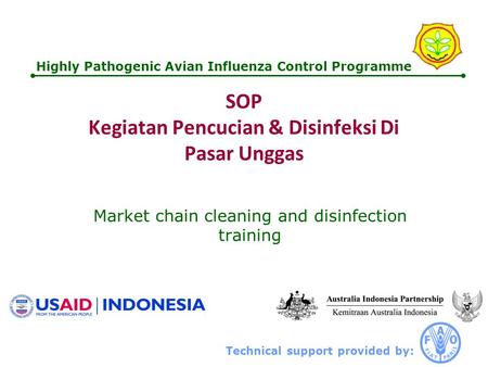 Technical support provided by: Highly Pathogenic Avian Influenza Control Programme SOP Kegiatan Pencucian & Disinfeksi Di Pasar Unggas Market chain cleaning.