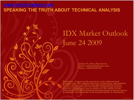 IDX Market Outlook June 24 2009 Disclaimer : Content in the newsletter is for informational purposes only. The submitte Forecast, Commentary and Analysis.