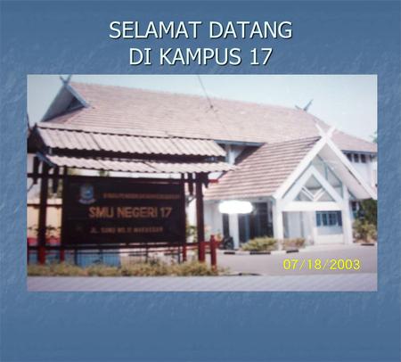 SELAMAT DATANG DI KAMPUS 17. HISTORY MMMMulai beroperasi sejak 2 Januari 1993 SSSSiswa angkatan pertama direkrut lewat PSB SMA Neg. 1 Makassar.