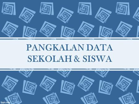 PANGKALAN DATA SEKOLAH & SISWA