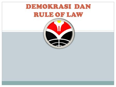 DEMOKRASI DAN RULE OF LAW