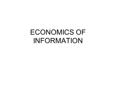 ECONOMICS OF INFORMATION. I. Pengantar •Analisa ekonomi perlu memasukkan variabel informasi •Instrumen ini mengemuka tahun 2000- an dan bahkan sebelumnya.