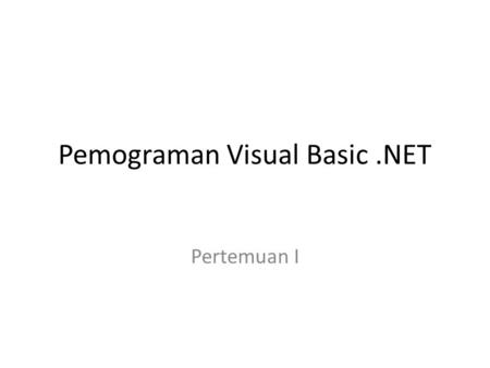 Pemograman Visual Basic.NET Pertemuan I. Rincian Segment Perkuliahan Penilaian Kehadiran : 10 % Quis : 15 % Tugas : 15 % UAS : 30 % UTS : 30% Distribusi.