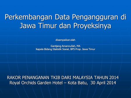 Perkembangan Data Pengangguran di Jawa Timur dan Proyeksinya disampaikan oleh Gantjang Amannullah, MA Kepala Bidang Statistik Sosial, BPS Prop. Jawa.