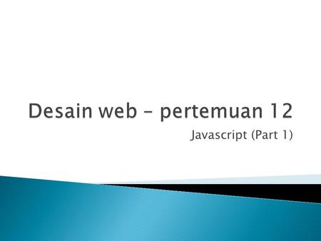 Javascript (Part 1).  JavaScript adalah bahasa skrip yang populer di internet dan dapat bekerja di sebagian besar penjelajah web populer seperti Internet.