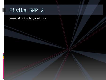 Fisika SMP 2 www.edu-city2.blogspot.com.
