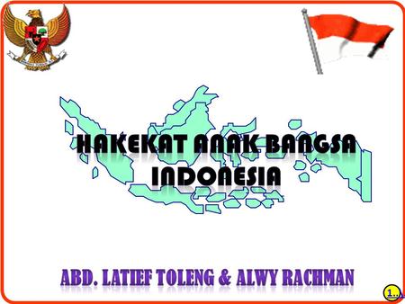HAKEKAT ANAK BANGSA INDONESIA Abd. Latief Toleng & ALWY RACHMAN
