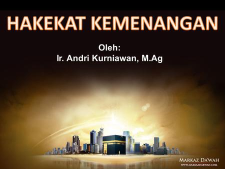 HAKEKAT KEMENANGAN Oleh: Ir. Andri Kurniawan, M.Ag.