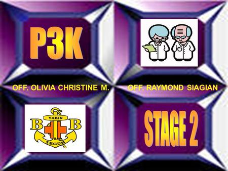 P3K OFF. OLIVIA CHRISTINE M. OFF. RAYMOND SIAGIAN STAGE 2.