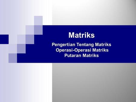 Pengertian Tentang Matriks Operasi-Operasi Matriks