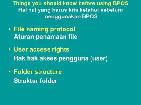 Things you should know before using BPOS Hal hal yang harus kita ketahui sebelum menggunakan BPOS •File naming protocol Aturan penamaan file •User access.