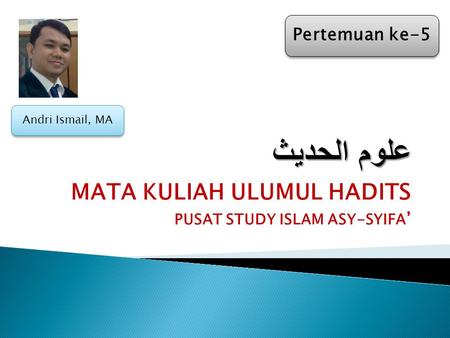 MATA KULIAH ULUMUL HADITS PUSAT STUDY ISLAM ASY-SYIFA’