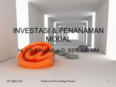 INVESTASI & PENANAMAN MODAL Hj. I.G.A.Aju Nitya D, SST, SE, MM RaiPerekindo & Ekombangun Fenaro1.