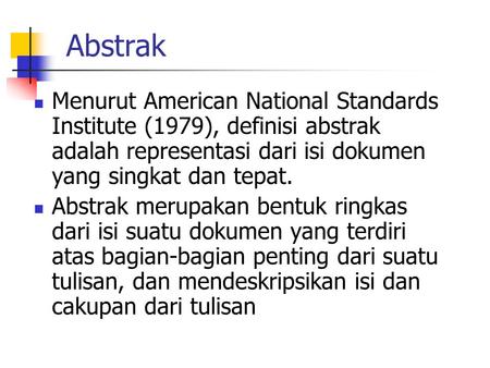 Abstrak Menurut American National Standards Institute (1979), definisi abstrak adalah representasi dari isi dokumen yang singkat dan tepat. Abstrak merupakan.