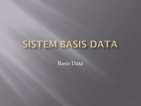 SISTEM BASIS DATA Basis Data.