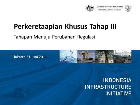 Perkeretaapian Khusus Tahap III Tahapan Menuju Perubahan Regulasi Jakarta 21 Juni 2011.
