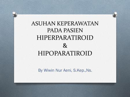 ASUHAN KEPERAWATAN PADA PASIEN HIPERPARATIROID & HIPOPARATIROID