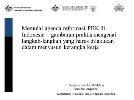 Memulai agenda reformasi PBK di Indonesia – gambaran praktis mengenai langkah-langkah yang harus dilakukan dalam menyusun kerangka kerja Disajikan oleh.