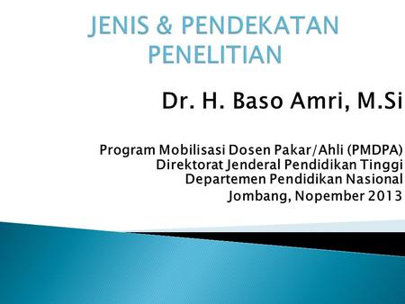 Dr. H. Baso Amri, M.Si Program Mobilisasi Dosen Pakar/Ahli (PMDPA) Direktorat Jenderal Pendidikan Tinggi Departemen Pendidikan Nasional Jombang, Nopember.