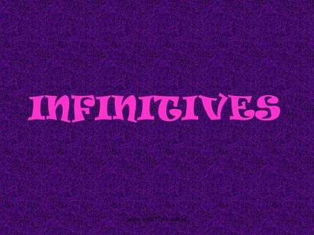 INFINITIVES www.smk17prk.sch.id. INFINITIVE: 1. WITH TO (TO INF) 2. WITHOUT TO (BARE INF) www.smk17prk.sch.id.