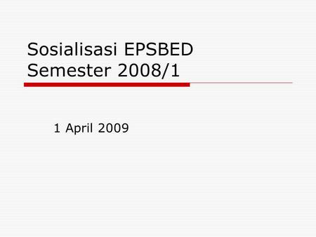 Sosialisasi EPSBED Semester 2008/1