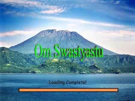Om Swastyastu Loading… Loading Complete!.