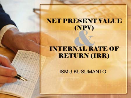 NET PRESENT VALUE (NPV) INTERNAL RATE OF RETURN (IRR)