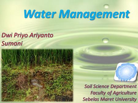 Water Management Dwi Priyo Ariyanto Sumani Soil Science Department