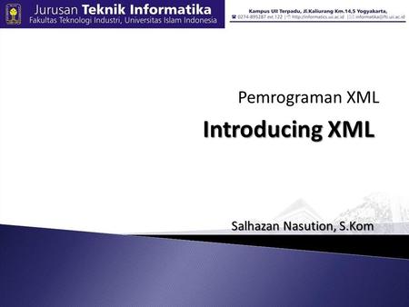 Pemrograman XML Introducing XML Salhazan Nasution, S.Kom.