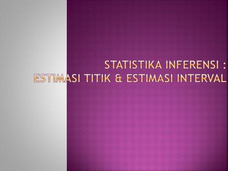 Statistika Inferensi : Estimasi Titik & Estimasi Interval