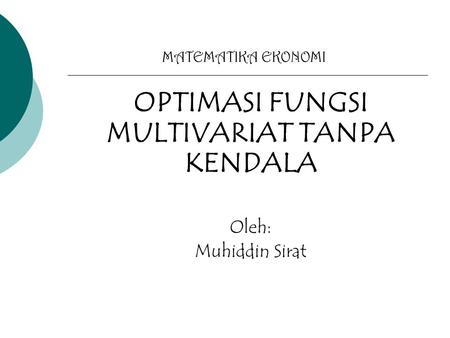 OPTIMASI FUNGSI MULTIVARIAT TANPA KENDALA Oleh: Muhiddin Sirat