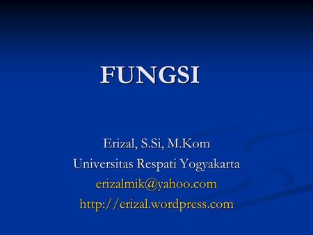 FUNGSI Erizal, S.Si, M.Kom Universitas Respati Yogyakarta
