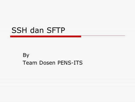 SSH dan SFTP By Team Dosen PENS-ITS.