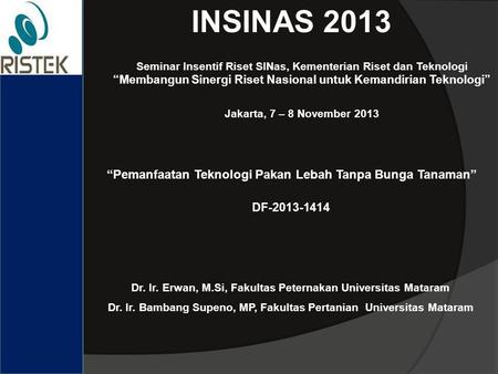 INSINAS 2013 Seminar Insentif Riset SINas, Kementerian Riset dan Teknologi “Membangun Sinergi Riset Nasional untuk Kemandirian Teknologi” Jakarta, 7.