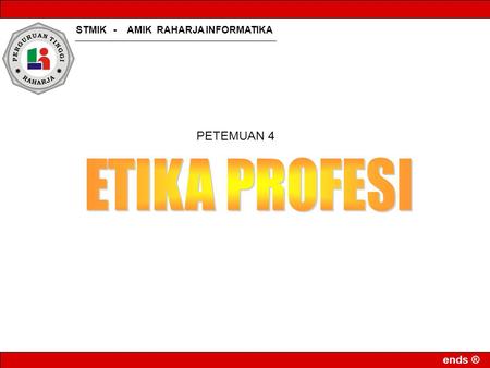 STMIK - AMIK RAHARJA INFORMATIKA ends ® PETEMUAN 4.