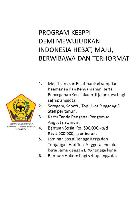 PROGRAM KESPPI DEMI MEWUJUDKAN INDONESIA HEBAT, MAJU, BERWIBAWA DAN TERHORMAT 1.Melaksanakan Pelatihan Ketrampilan Keamanan dan Kenyamanan, serta Pencegahan.