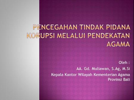 Oleh : AA. Gd. Muliawan, S.Ag, M.Si Kepala Kantor Wilayah Kementerian Agama Provinsi Bali.