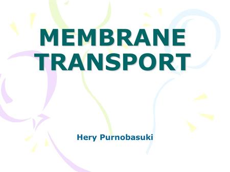 MEMBRANE TRANSPORT Hery Purnobasuki.
