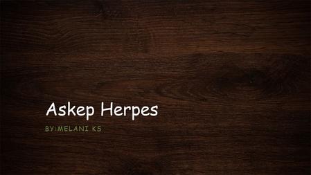 Askep Herpes By:Melani ks.