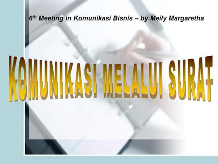 6th Meeting in Komunikasi Bisnis – by Meily Margaretha