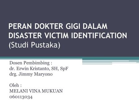 PERAN DOKTER GIGI DALAM DISASTER VICTIM IDENTIFICATION (Studi Pustaka)