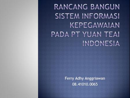 Ferry Adhy Anggriawan 08.41010.0065.  Berdasarkan latar belakang yang telah dijabarkan di atas, maka perumusan masalah dalam penelitian ini adalah.