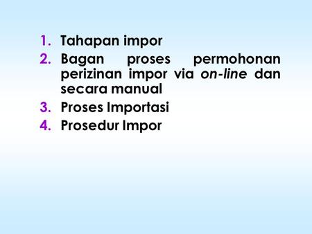 Tahapan impor Bagan proses permohonan perizinan impor via on-line dan secara manual Proses Importasi Prosedur Impor.
